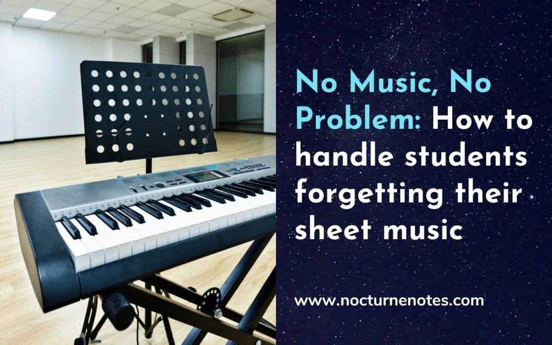 No Music, No Problem: What to do When Your Student Forgot Their Sheet Music
